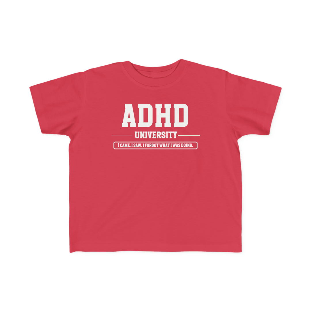 Toddler ADHD University I Came. I Saw. I Forgot What I Was Doing. Tee