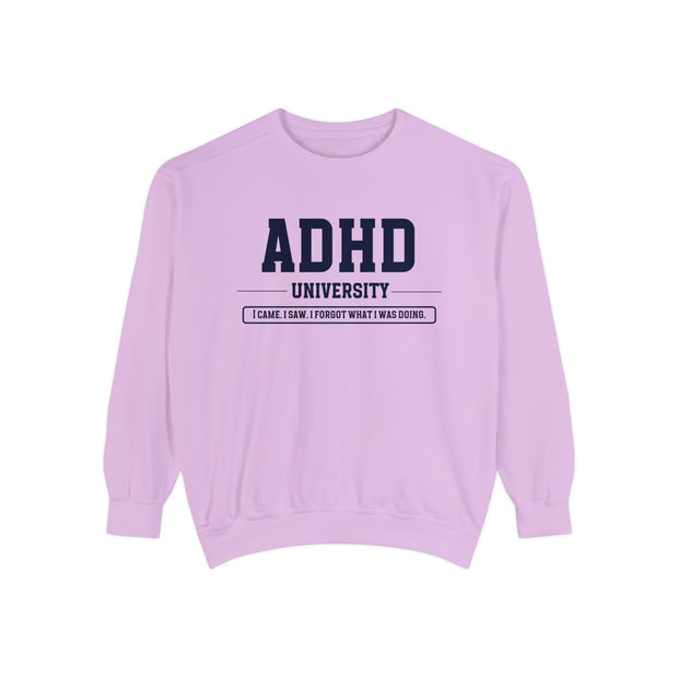 Comfort Colors ADHD University I Came. I Saw. I Forgot What I Was Doing. Sweatshirt