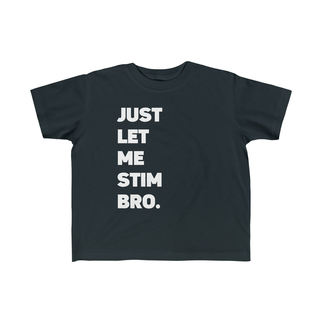 Toddler's Let Me Stim Bro Tee