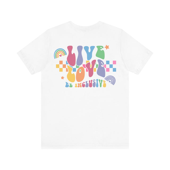 Adult Live Love Be Inclusive Front and Back Tee