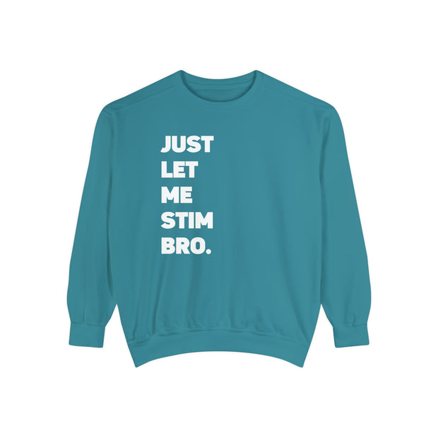 Comfort Colors Let Me Stim Bro Sweathshirt White Text