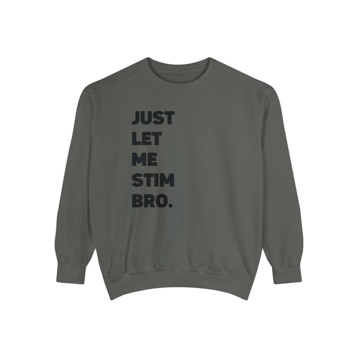 Comfort Colors Let Me Stim Bro Sweathshirt Black Text