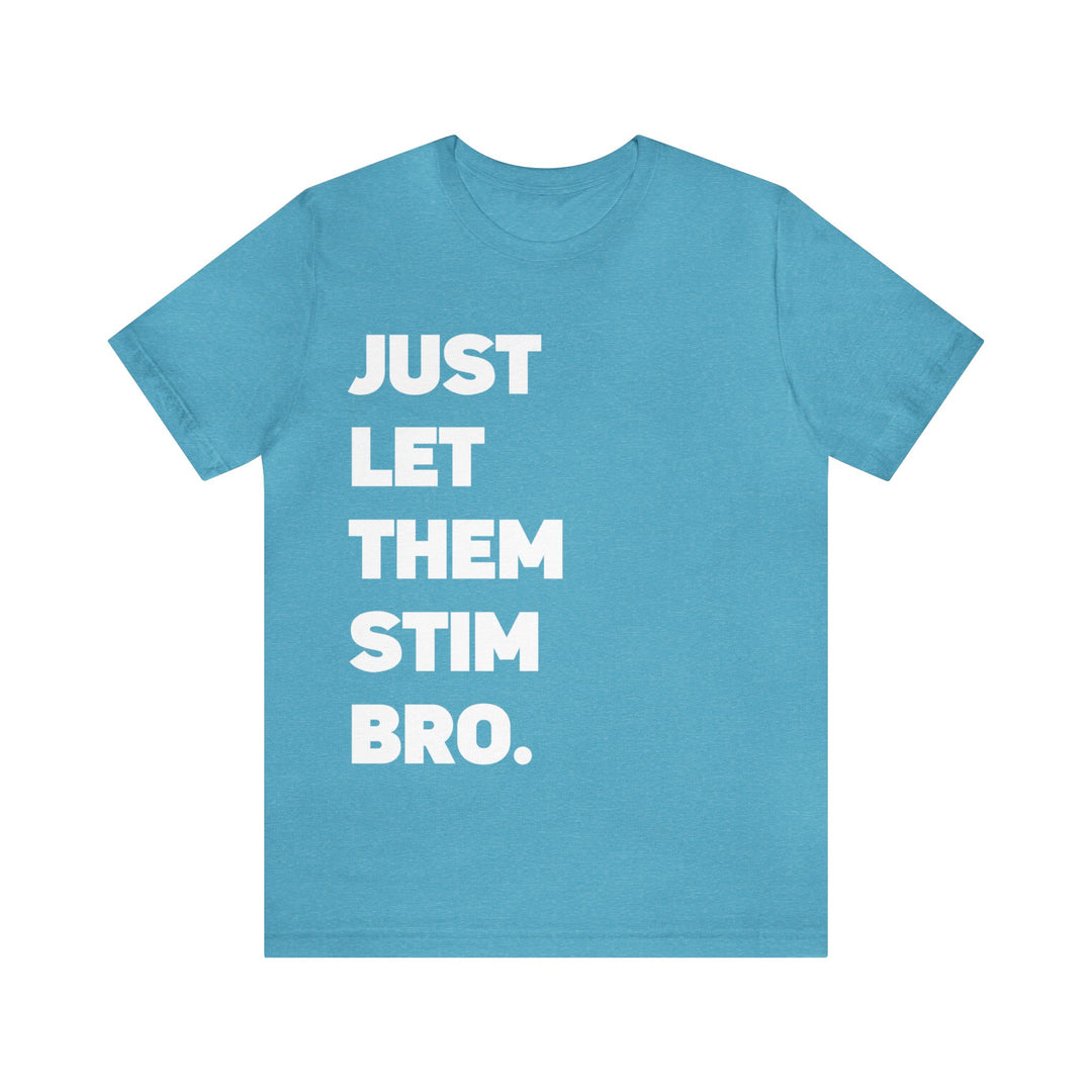 Just Let Them Stim Bro White Text Adult Tee