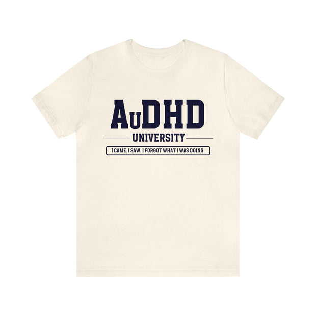 AuDHD University I Came. I Saw. I Forgot What I Was Doing. Navy Blue Text Tee