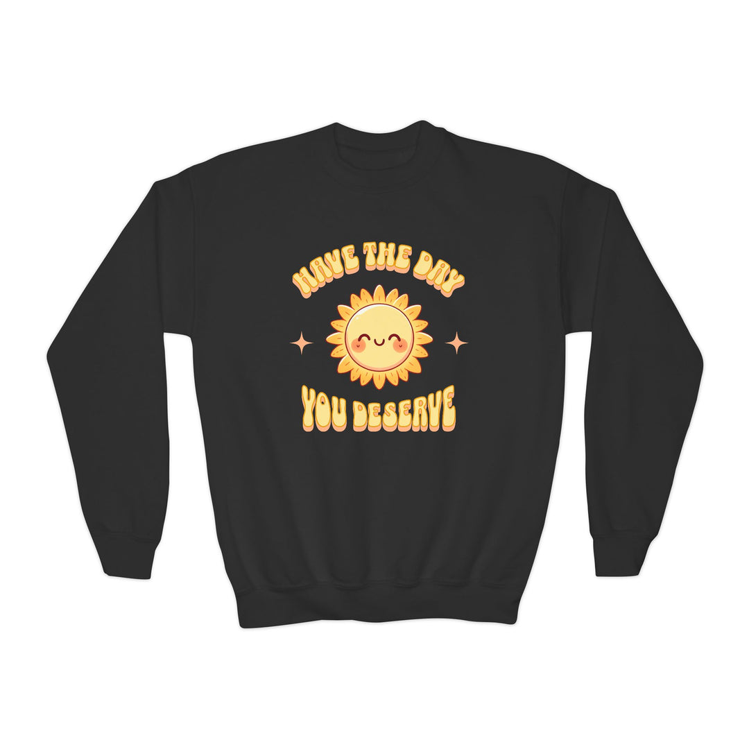 Kids Have The Day You Deserve Sweatshirt