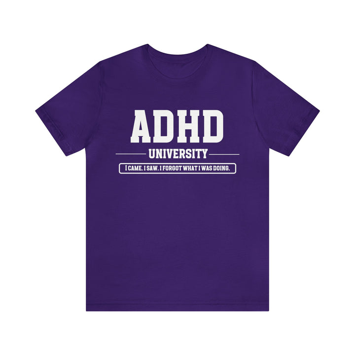 Adult ADHD University I Came. I Saw. I Forgot What I Was Doing. White Text Tee