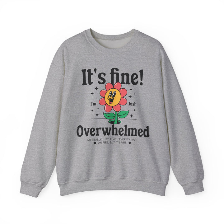 Adult It's Fine! I'm Just Overwhelmed Sweatshirt