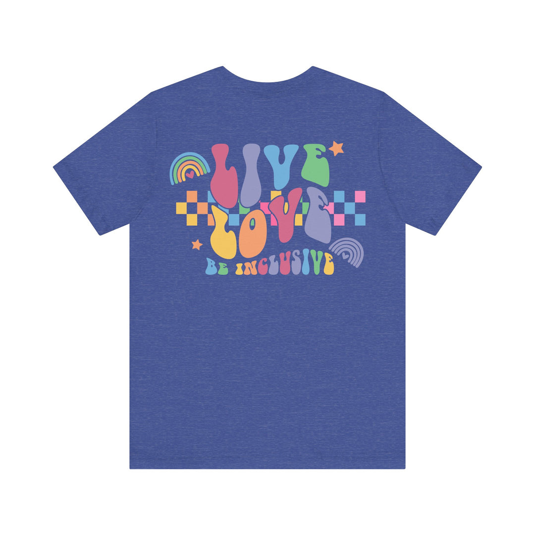 Adult Live Love Be Inclusive Front and Back Tee