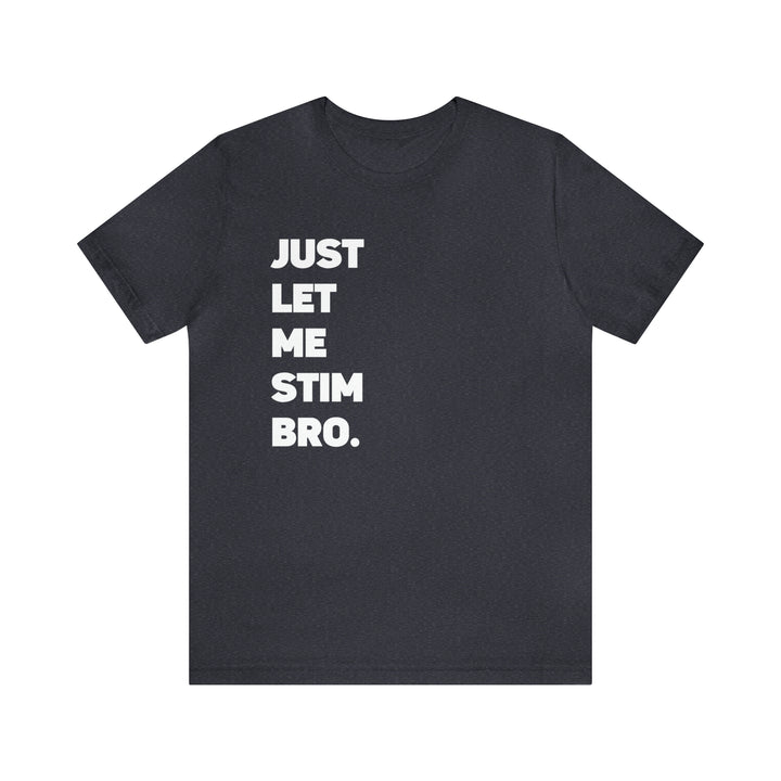 Let Me Stim Bro Adult Tee