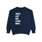 Comfort Colors Let Me Stim Bro Sweathshirt White Text