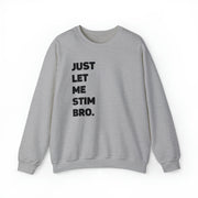 Let Me Stim Bro Sweatshirt Black Text