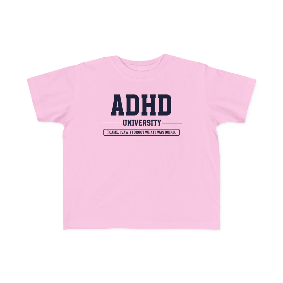 Toddler ADHD University I Came. I Saw. I Forgot What I Was Doing. Tee