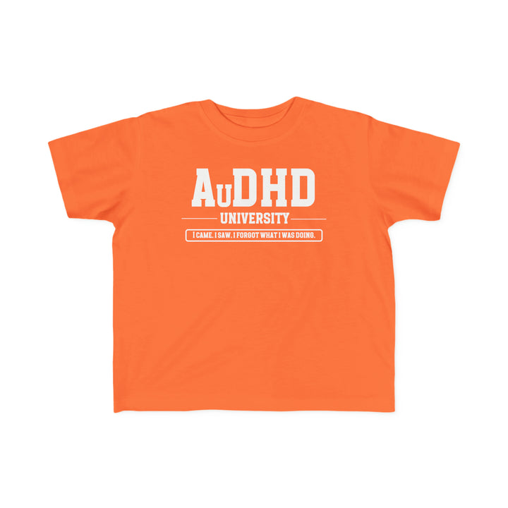 Toddler AuDHD University I Came. I Saw. I Forgot What I Was Doing. Tee