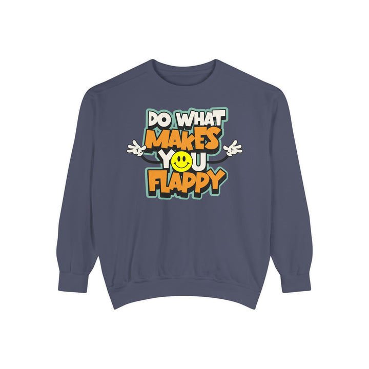 Adult Do What Makes You Flappy Smiley Arms Comfort Colors Sweatshirt