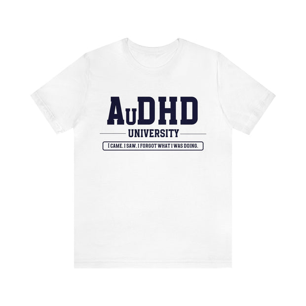 AuDHD University I Came. I Saw. I Forgot What I Was Doing. Navy Blue Text Tee