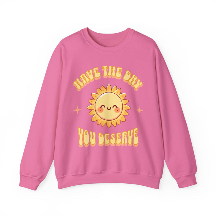 Adult Have The Day You Deserve Sweatshirt