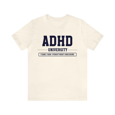 ADHD University I Came. I Saw. I Forgot What I Was Doing. Navy Blue Text Tee