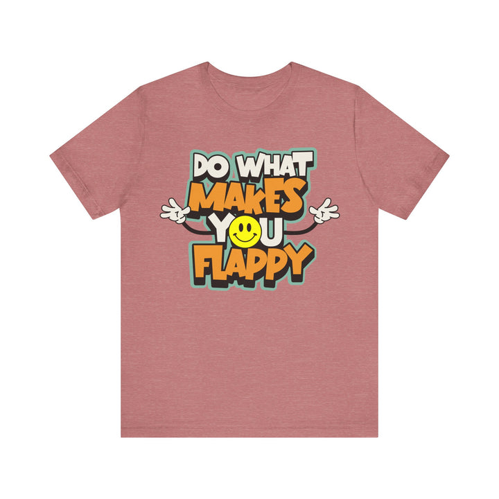 Adult Do What Makes You Flappy Smiley Arms Tee