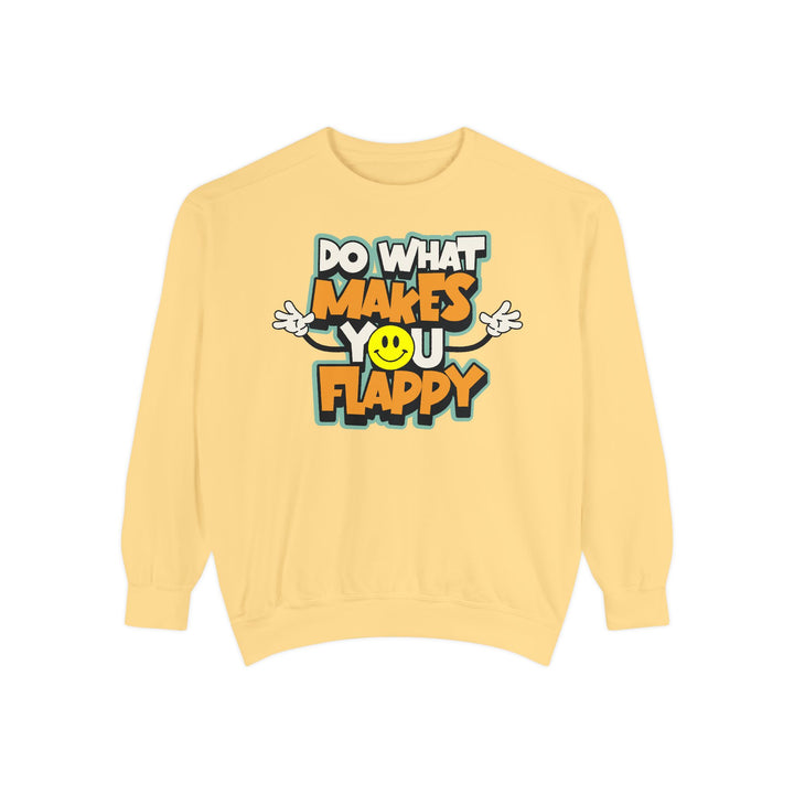 Adult Do What Makes You Flappy Smiley Arms Comfort Colors Sweatshirt