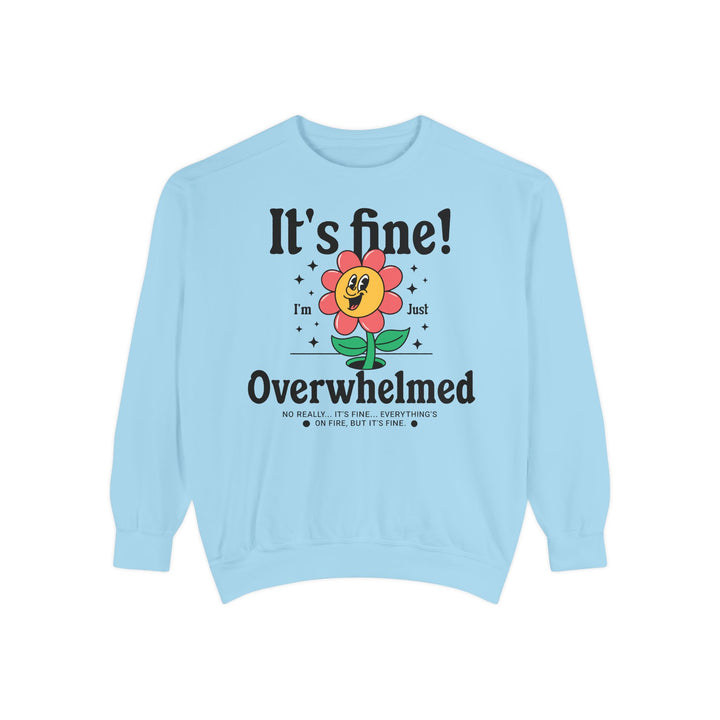 Adult It's Fine! I'm Just Overwhelmed Comfort Colors Sweatshirt