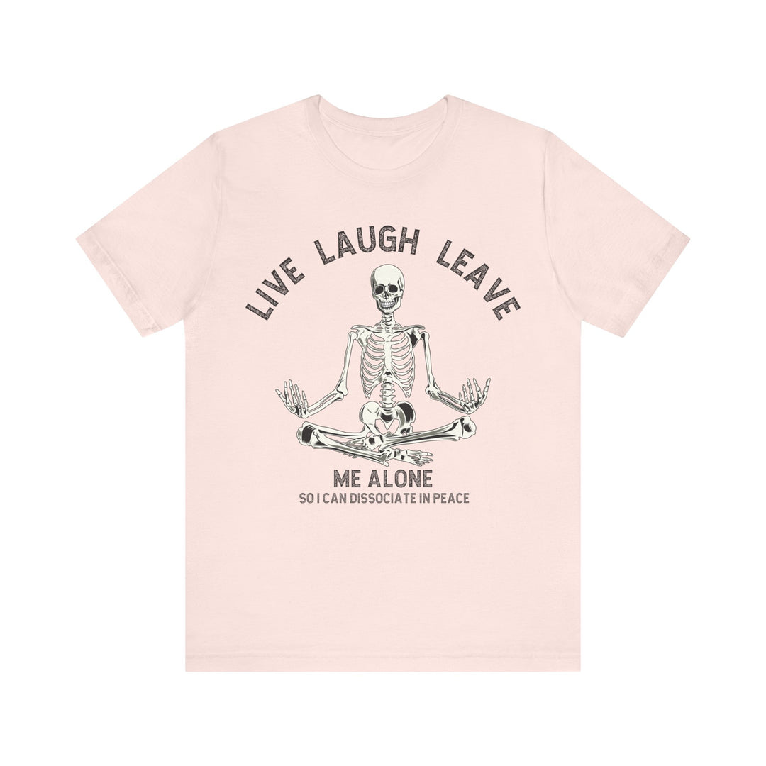 Adult Live Laugh Leave Me Alone Tee