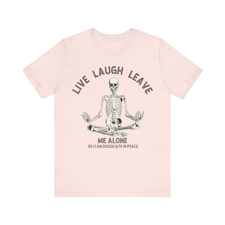 Adult Live Laugh Leave Me Alone Tee