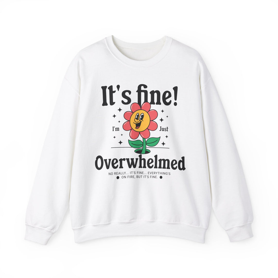 Adult It's Fine! I'm Just Overwhelmed Sweatshirt