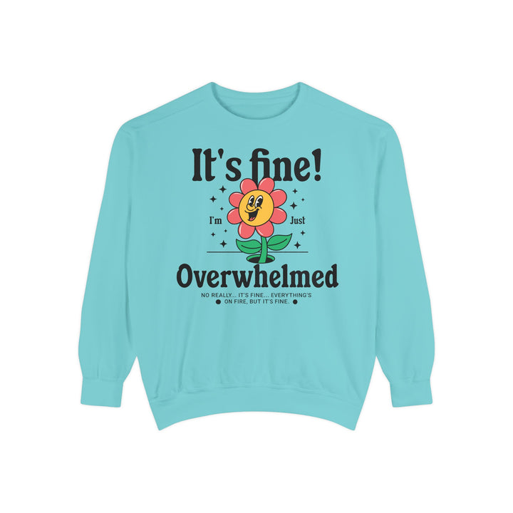 Adult It's Fine! I'm Just Overwhelmed Comfort Colors Sweatshirt