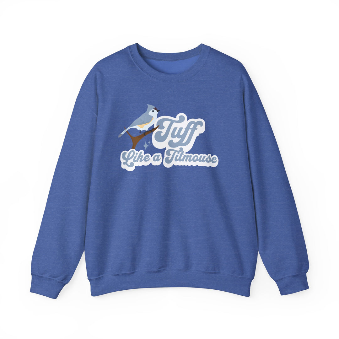 Adult Tuff Like a Titmouse Sweatshirt