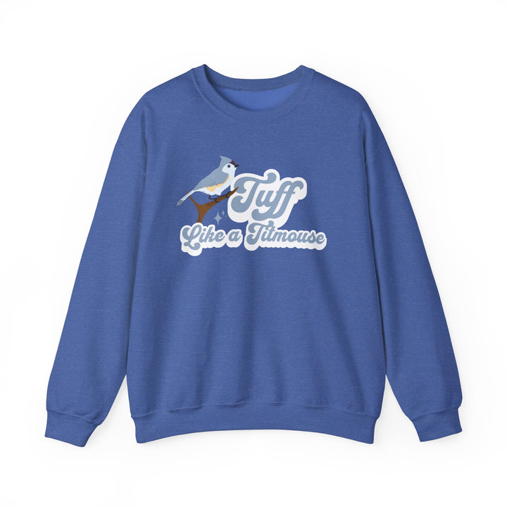 Adult Tuff Like a Titmouse Sweatshirt