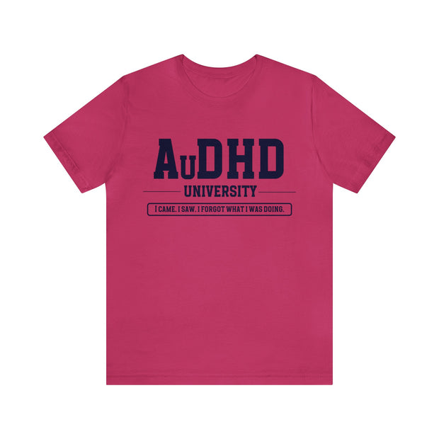 AuDHD University I Came. I Saw. I Forgot What I Was Doing. Navy Blue Text Tee