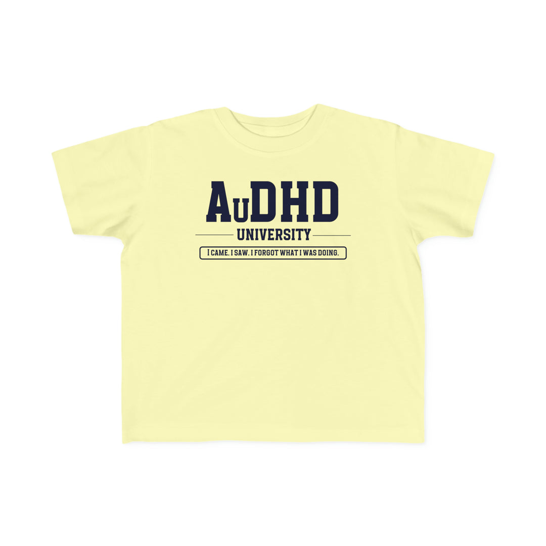 Toddler AuDHD University I Came. I Saw. I Forgot What I Was Doing. Tee