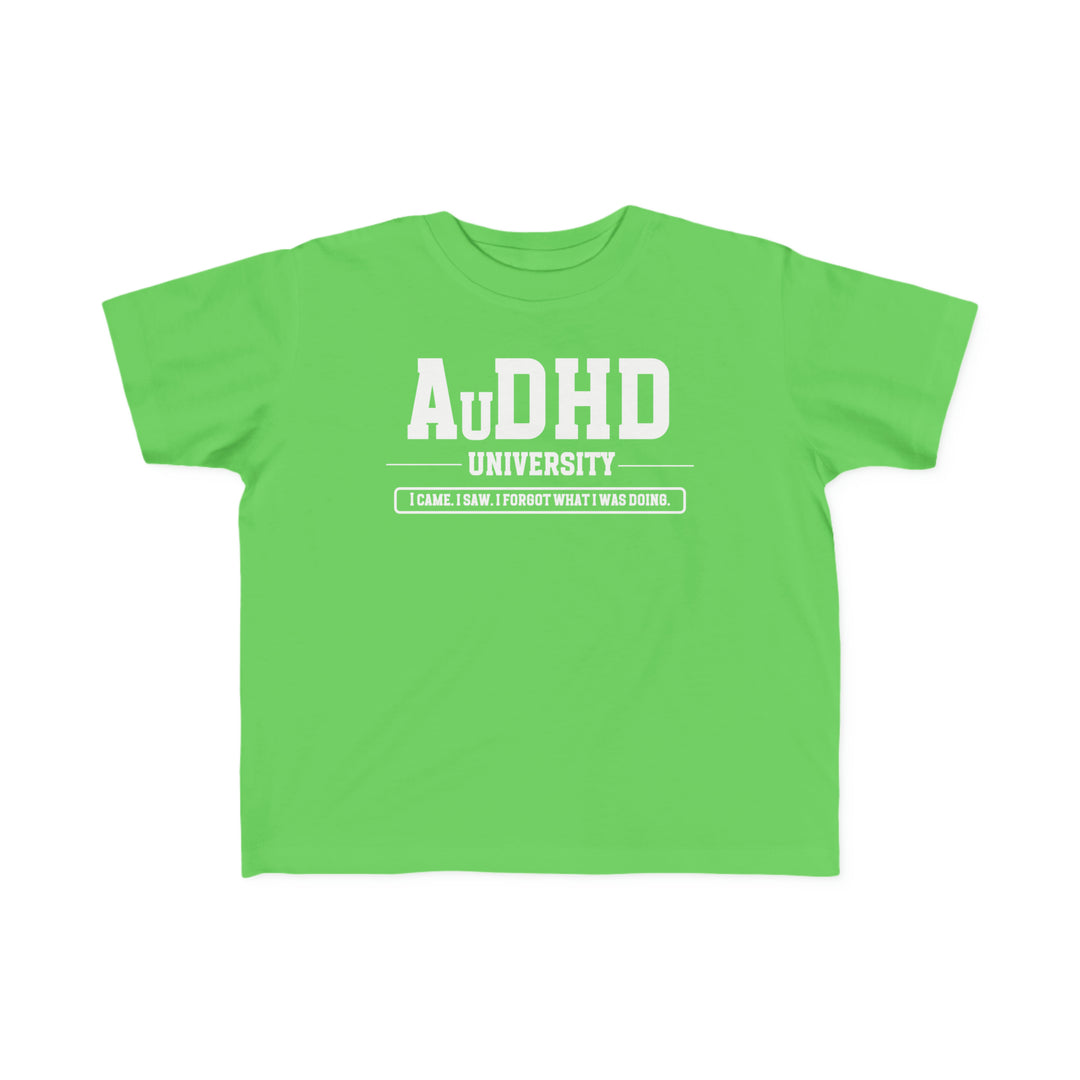 Toddler AuDHD University I Came. I Saw. I Forgot What I Was Doing. Tee