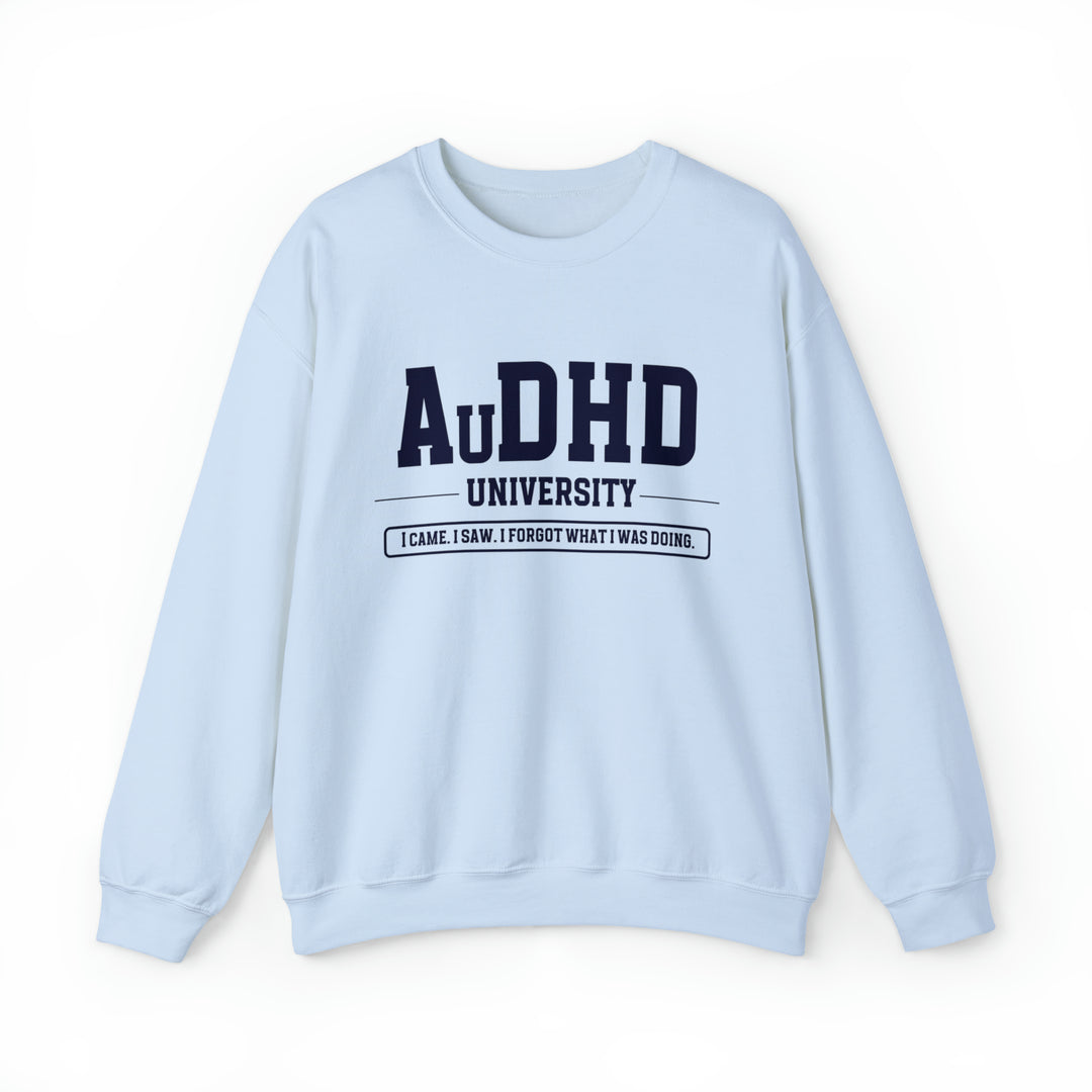 AuDHD University I Came. I Saw. I Forgot What I Was Doing. Sweatshirt