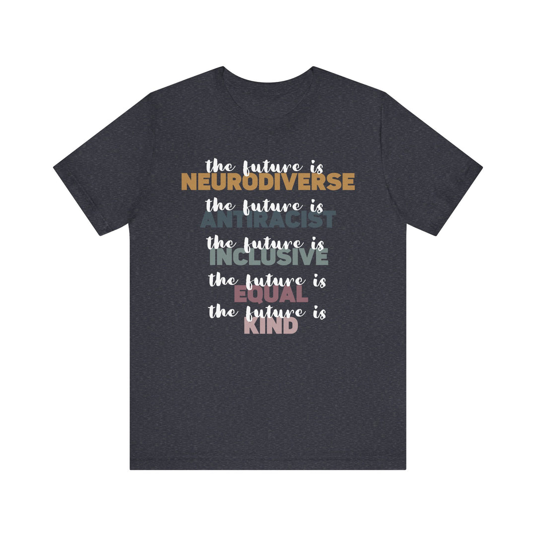 Adult The Future Is Neurodiverse Antiracist Inclusive Equal Kind Tee