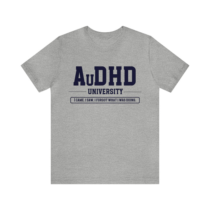 AuDHD University I Came. I Saw. I Forgot What I Was Doing. Navy Blue Text Tee